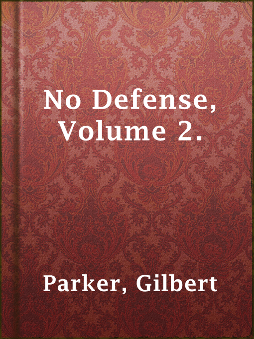 Title details for No Defense, Volume 2. by Gilbert Parker - Available